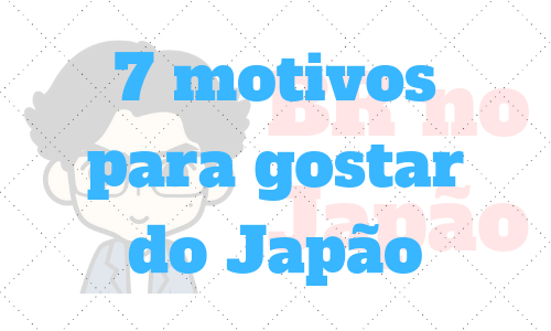 7 motivos para gostar do Japao