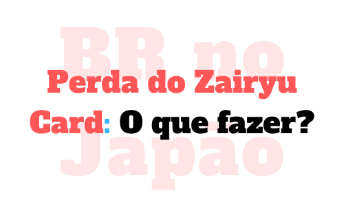 Perda do Zairyu Card