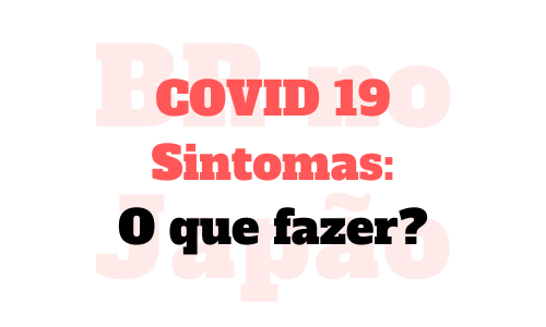 COVID 19 SINTOMAS: O QUE FAZER?