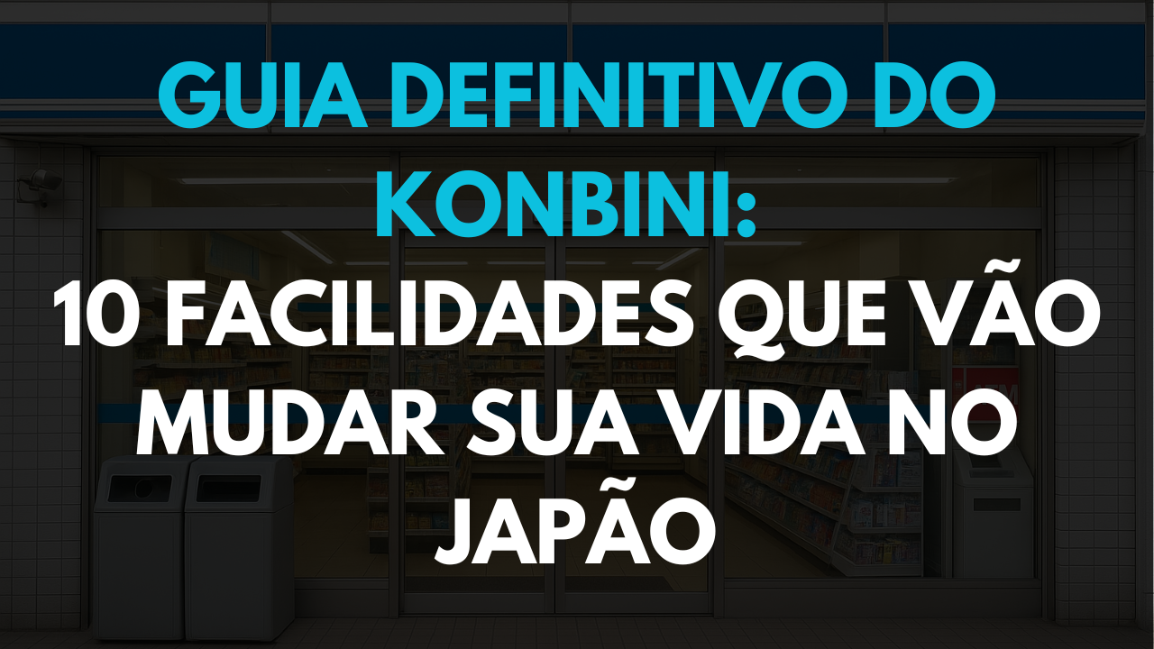 Guia Definitivo do Konbini: 10 Facilidades que Vão Mudar Sua Vida no Japão 🏪 konbini