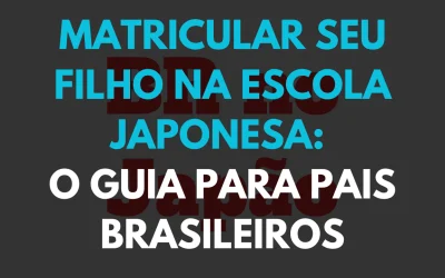 Matricular seu Filho na Escola Japonesa: O Guia para Pais Brasileiros