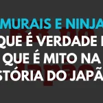 Samurai e Ninja: O que é Verdade e o que é Mito na História do Japão? ⚔️ samurai e ninja