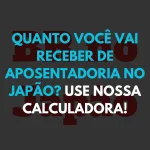 Quanto você vai receber de Aposentadoria no Japão? (Use nossa Calculadora Nenkin Japao!) 👴💴 calculadora nenkin japao